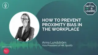 HOW TO PREVENT PROXIMITY BIAS IN THE WORKPLACE (an Interview with Anna Lundström)