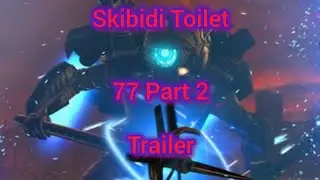 Skibidi Toilet 77 Part 2 Trailer