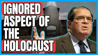 The Holocaust’s Most Horrifying & Overlooked Aspect  - Justice Scalia
