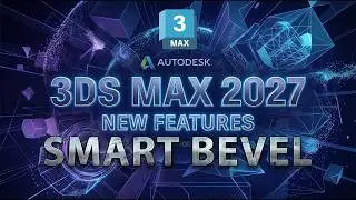 3DS MAX 2027 NEW FEATURE - SMART BEVEL