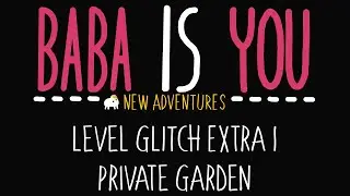 Baba is You - New Adventures - Level Glitch Extra 1 - Private Garden - Solution