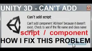 Can't add component / script because it doesn't exist. [UNITY 3D : FIX]