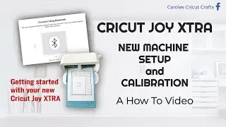 CRICUT JOY XTRA, SETUP & CALIBRATION