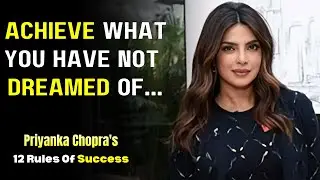 12 Rules Of Success By Priyanka Chopra 🤴🏻| Achieve The Unimagined 🌟 |  Motivational Speech