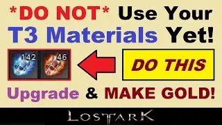 *DO NOT* Use Your T3 Mats Yet!.. ~DO THIS~ To *UPGRADE & MAKE GOLD* @ The Same Time in Lost Ark!..