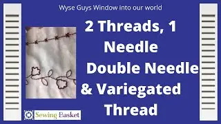 Sewing with 2 Threads in one needle, Sewing with a Twin Needle & Variegated Threads