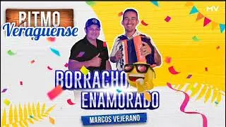 Marcos Vejerano .. Borracho Enamorado
