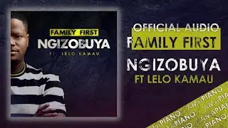 Family First - Ngizobuya Ft. Lelo Kamau | Official Audio | Amapiano