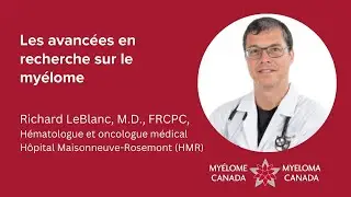 Dr Richard LeBlanc - Les avancées en recherche sur le myélome