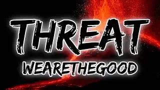 WEARETHEGOOD - Threat