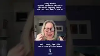 How to Study For And Pass The ARRT Registry Exam, with Educator Merryl Fulmer