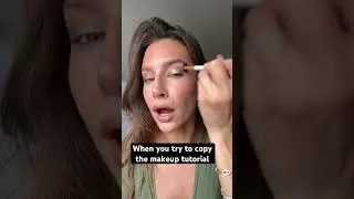 When you try to copy the makeup tutorial