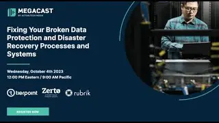 Fixing Your Broken Data Protection and Disaster Recovery Processes and Systems
