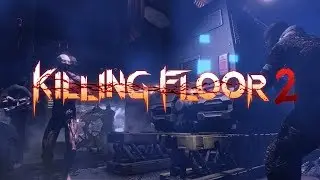 Killing Floor 2 - МЯСО,КРОВЬ И АД !!!!