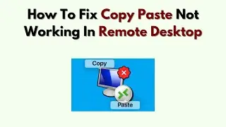 How To Fix Copy Paste Not Working in Remote Desktop – RDP Clipboard Sync & Fix Guide