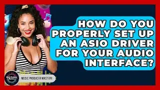 How Do You Properly Set Up An ASIO Driver For Your Audio Interface? - Music Producer Mastery