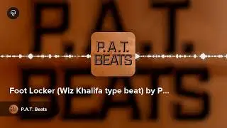 Foot Locker (Wiz Khalifa type beat) by P.A.T. Beats