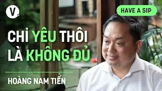 Chỉ yêu thôi thì không đủ - Hoàng Nam Tiến | 