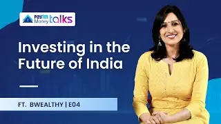 Investing in the Future of India with Swati Kumari @BWealthy | Paytm Money Talks E04