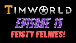 Let's Play RimWorld Episode 15: Feisty Felines!