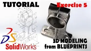 3D MODELING FROM BLUEPRINTS Solidworks Tutorials Advanced Techniques - EXERCISE 5