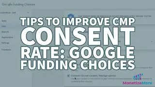 Tips To Improve CMP Consent Rate - Google Funding Choices