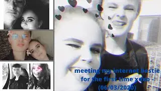 meeting my internet bestie for the first time xoxo - (06/03/2020)