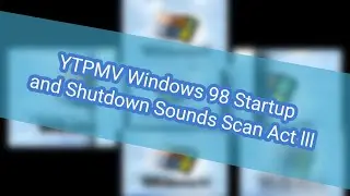 YTPMV Windows 98 Startup and Shutdown Sounds Scan Act lll