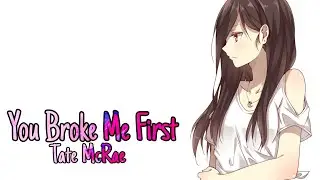 Nightcore - You Broke Me First - (Lyrics)