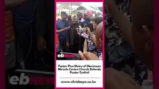 Pastor Pius Muiru of Maximum Miracle Centre Church Defends Pastor Ezekiel
