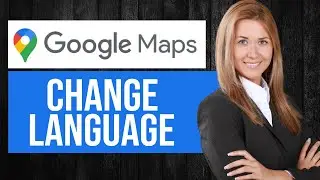 How to Change Language in Google Maps (Step by Step)