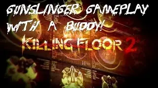Killing Floor 2 Gunslinger Perk gameplay with a buddy!