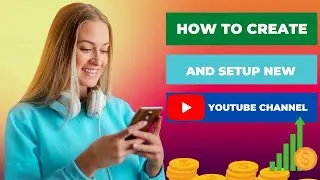 How to Create and setup New YouTube Channel in 2024.