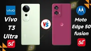 Vivo T3 Ultra vs Motorola Edge 50 Fusion 5G | Detailed Compa