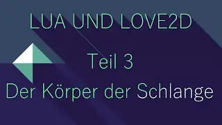 Lua und Love2D - Der Körper der Schlange - Part 3