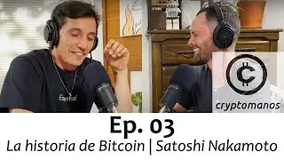 03. La historia de Bitcoin | Satoshi Nakamoto