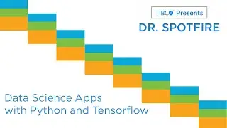 Dr. Spotfire - Building Data Science Apps with Python, Tensorflow, and Spotfire
