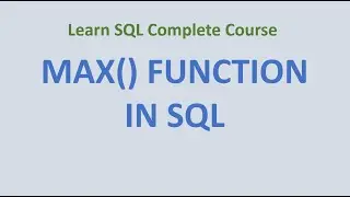 45. MAX () Function in SQL