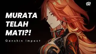 MURATA TELAH MATI?! | GENSHIN LORE