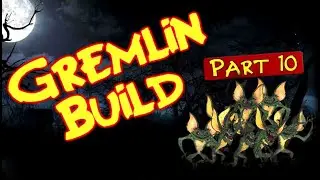 Gremlins Build Part 10