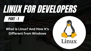 What is Linux? And How It’s Different from Windows | Linux for Developers – Part 1
