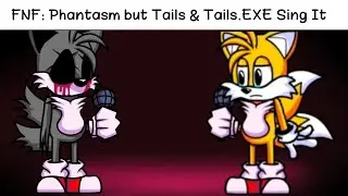 FNF: Phantasm but Tails & Tails.EXE Sing It