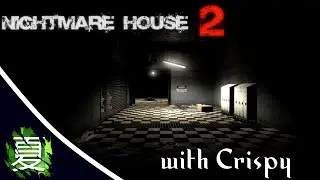 Let's Almost Play: Nightmare House 2 w/ Crispy