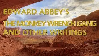 Edward Abbey's The Monkey Wrench Gang & other writings.
