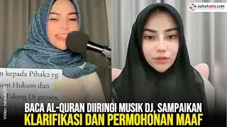 Selebgram Mira Ulfa Baca Al-Quran Diiringi Musik DJ, Sampaikan Klarifikasi dan Permohonan Maaf