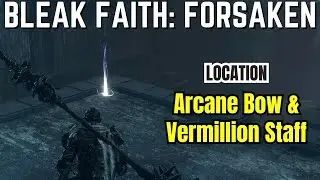 Arcane Bow & Vermillion Staff Location | Bleak Faith: Forsaken