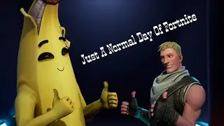 Just a Normal Day Of fortnite