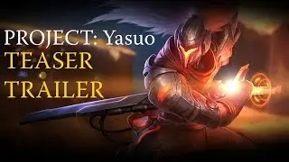 PROJECT: Yasuo Teaser Trailer
