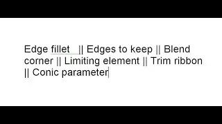 Edges to keep || Blend corner || Limiting element || Trim ribbon || Conic parameter || Edge fillet