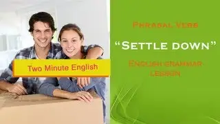 Settle down - Fun With Phrasal Verbs
